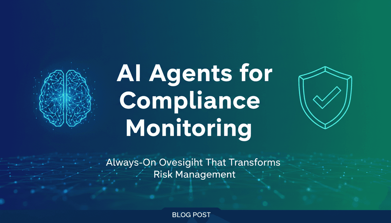 AI Agents for Compliance Monitoring: Always-On Oversight That Transforms Risk Management
