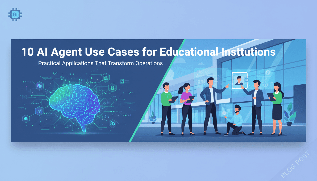 10 AI Agent Use Cases for Educational Institutions: Practical Applications That Transform Operations