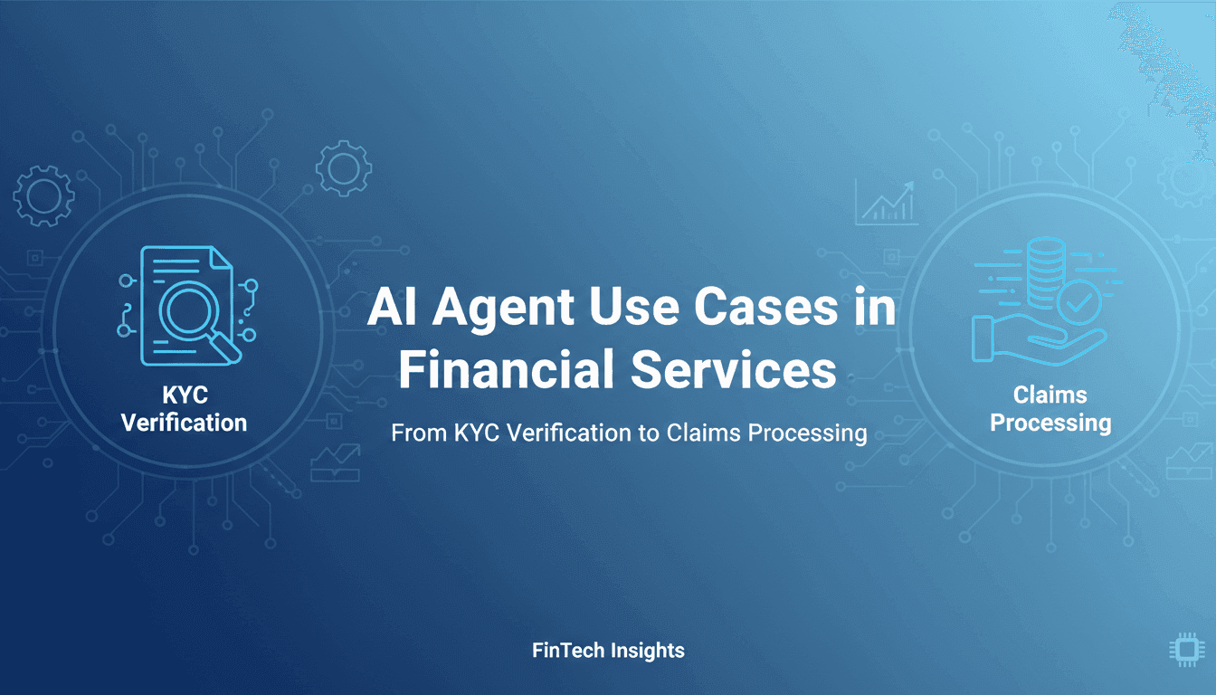 AI Agent Use Cases in Financial Services: From KYC Verification to Claims Processing