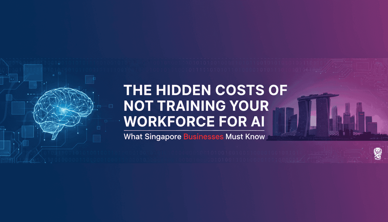 The Hidden Costs of NOT Training Your Workforce for AI: What Singapore Businesses Must Know