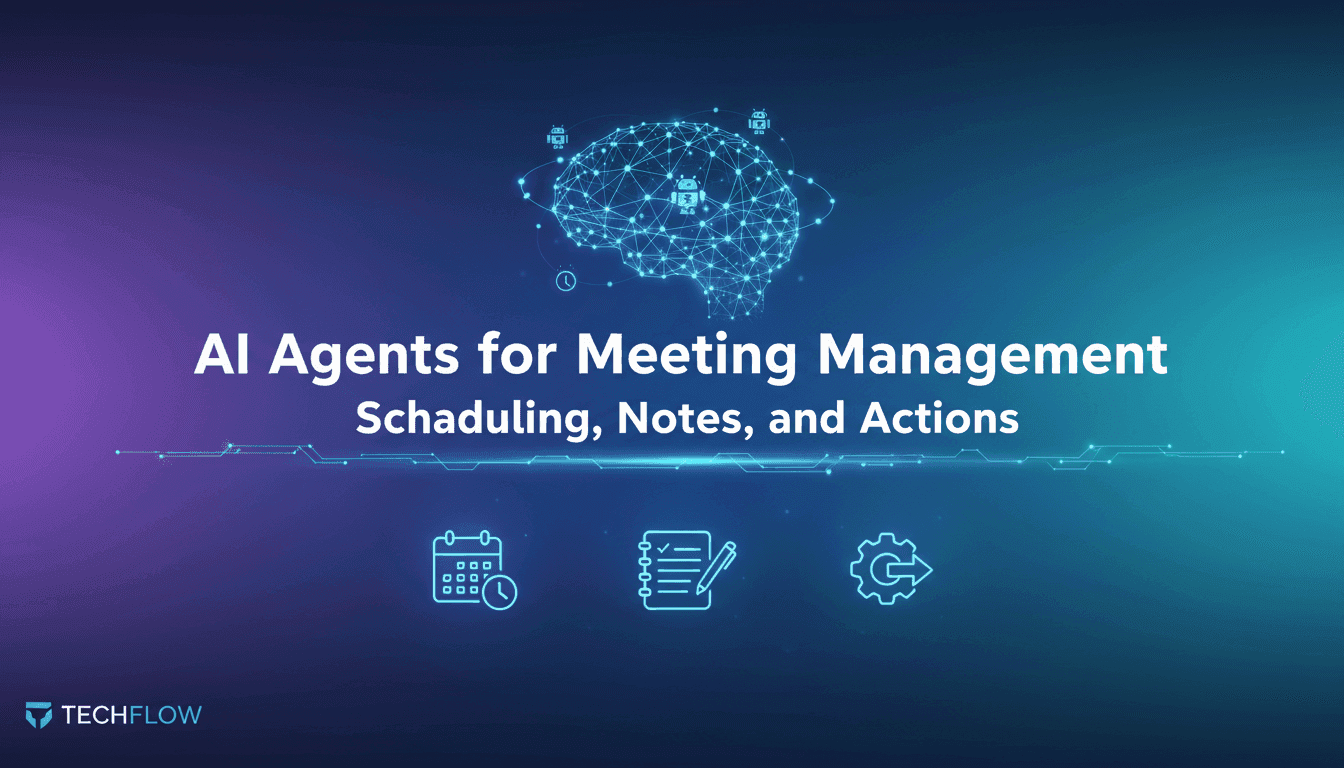 AI Agents for Meeting Management: Scheduling, Notes, and Actions