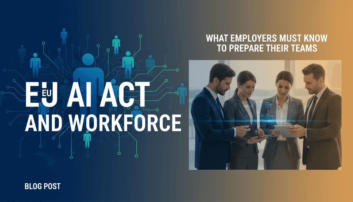 EU AI Act and Workforce: What Employers Must Know to Prepare Their Teams