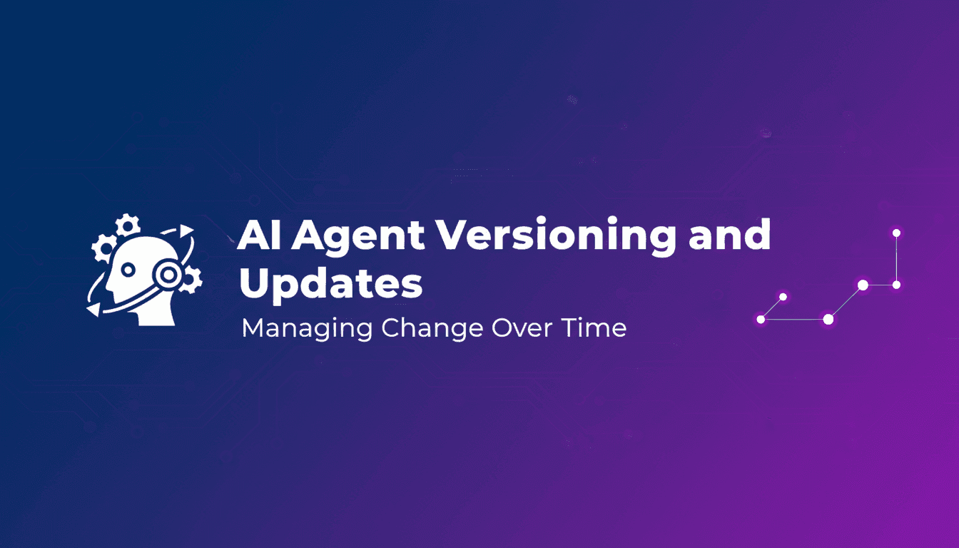 AI Agent Versioning and Updates: Managing Change Over Time