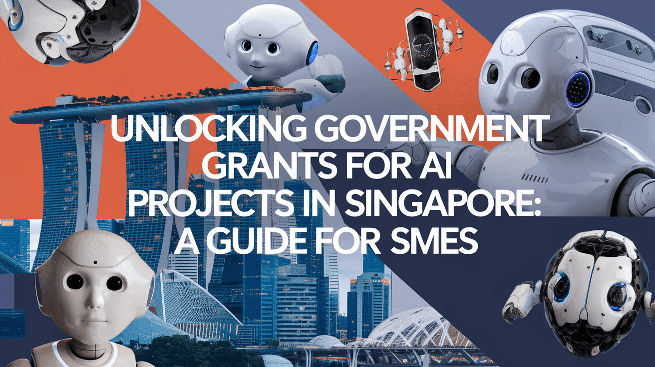 Unlocking Government Grants for AI Projects in Singapore: A Guide for SMEs