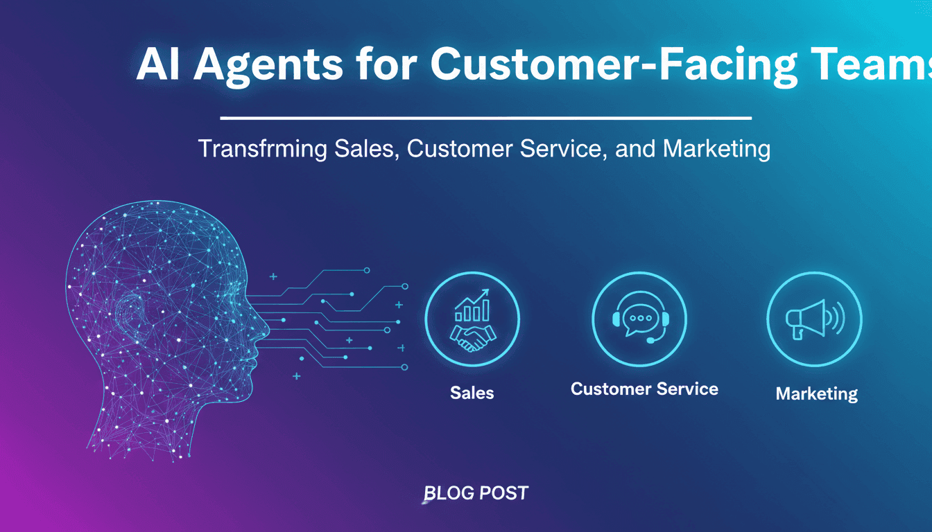 AI Agents for Customer-Facing Teams: Transforming Sales, Customer Service, and Marketing