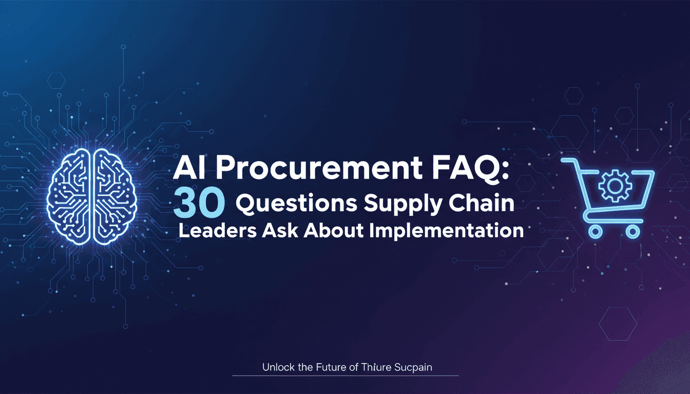 AI Procurement FAQ: 30 Questions Supply Chain Leaders Ask About Implementation