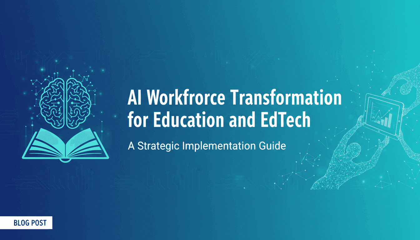 AI Workforce Transformation for Education and EdTech: A Strategic Implementation Guide