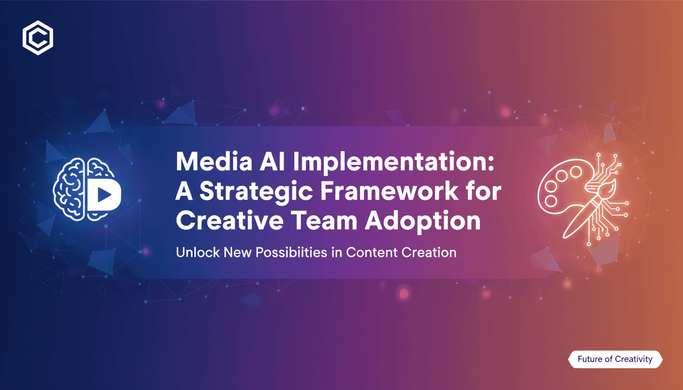Media AI Implementation: A Strategic Framework for Creative Team Adoption