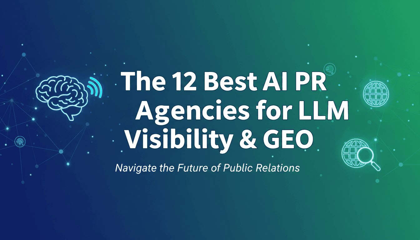 The 12 Best AI PR Agencies for LLM Visibility & GEO
