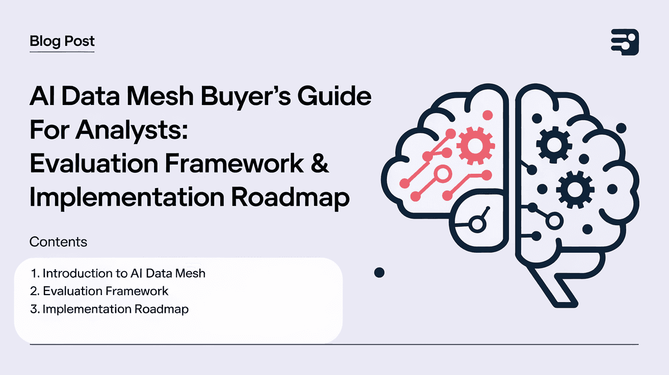 AI Data Mesh Buyer's Guide for Analysts: Evaluation Framework & Implementation Roadmap