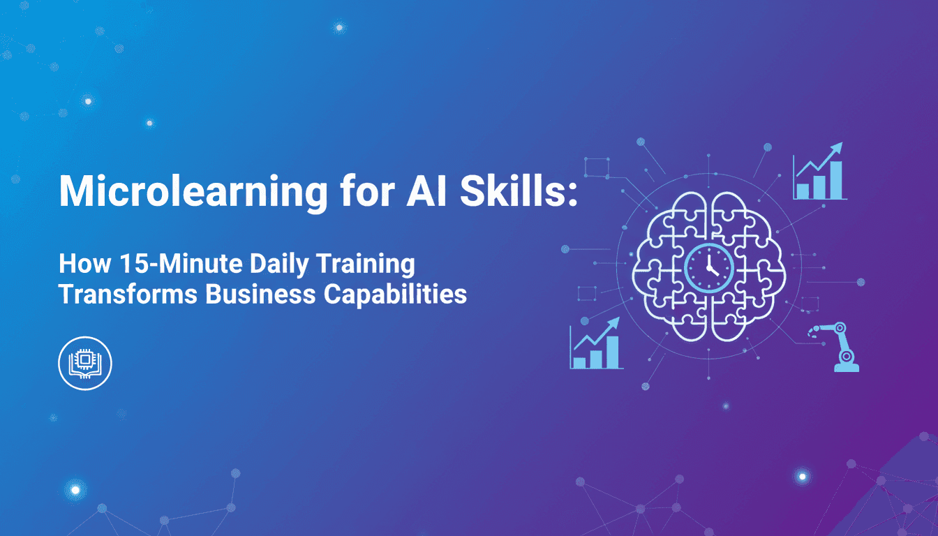 Microlearning for AI Skills: How 15-Minute Daily Training Transforms Business Capabilities