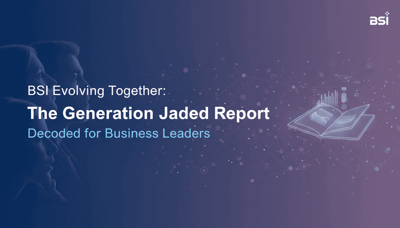 BSI Evolving Together: The Generation Jaded Report Decoded for Business Leaders