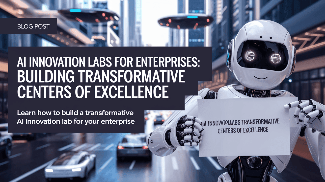 AI Innovation Labs for Enterprises: Building Transformative Centers of Excellence