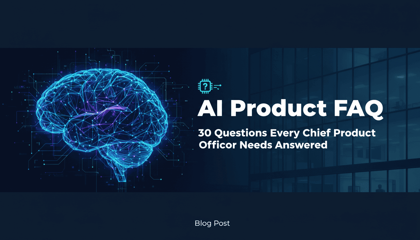 AI Product FAQ: 30 Questions Every Chief Product Officer Needs Answered