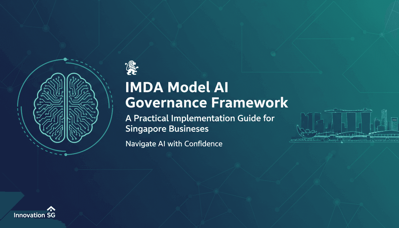 IMDA Model AI Governance Framework: A Practical Implementation Guide for Singapore Businesses