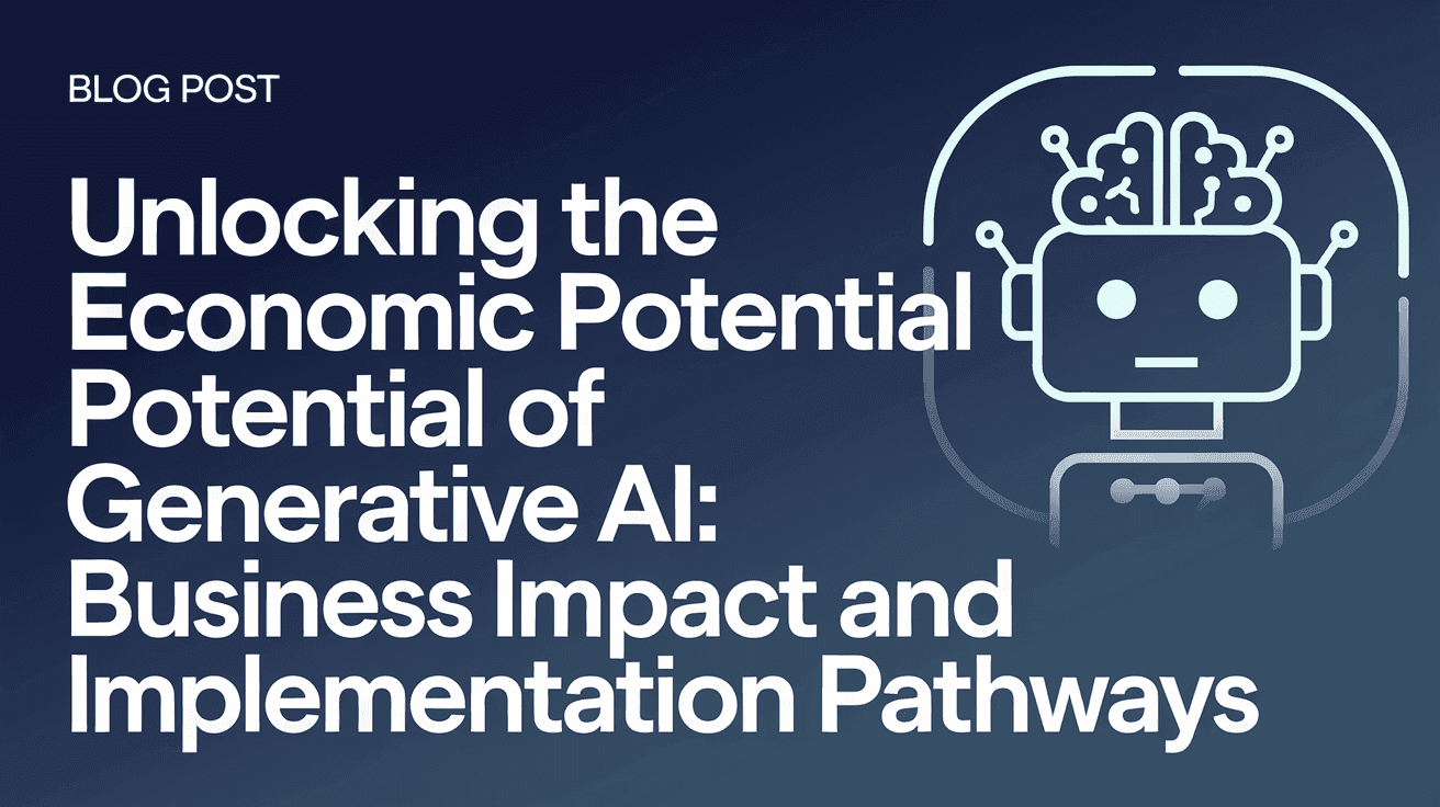 Unlocking the Economic Potential of Generative AI: Business Impact and Implementation Pathways