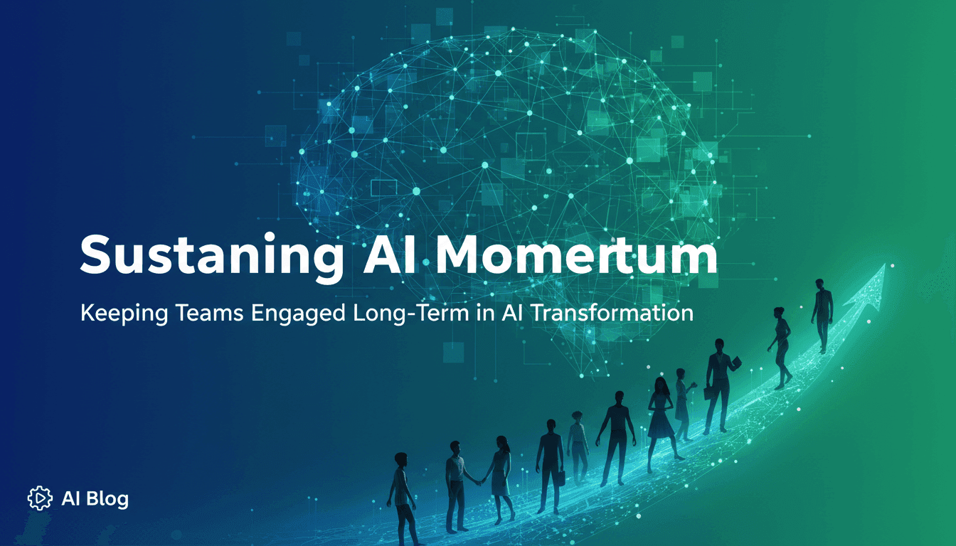 Sustaining AI Momentum: Keeping Teams Engaged Long-Term in AI Transformation
