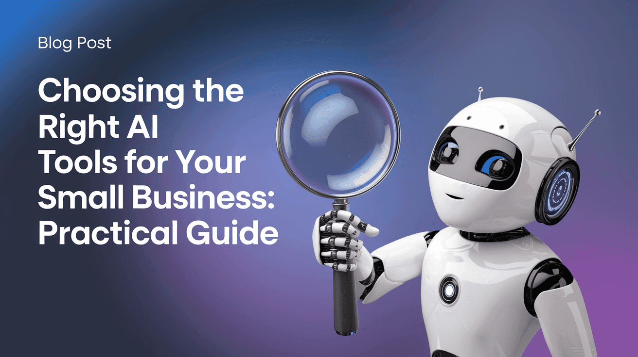 Choosing the Right AI Tools for Your Small Business: A Practical Guide