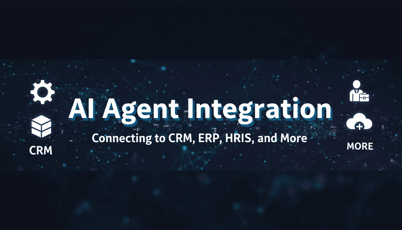 AI Agent Integration: Connecting to CRM, ERP, HRIS, and More