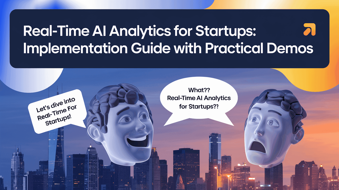Real-Time AI Analytics for Startups: Implementation Guide with Practical Demos