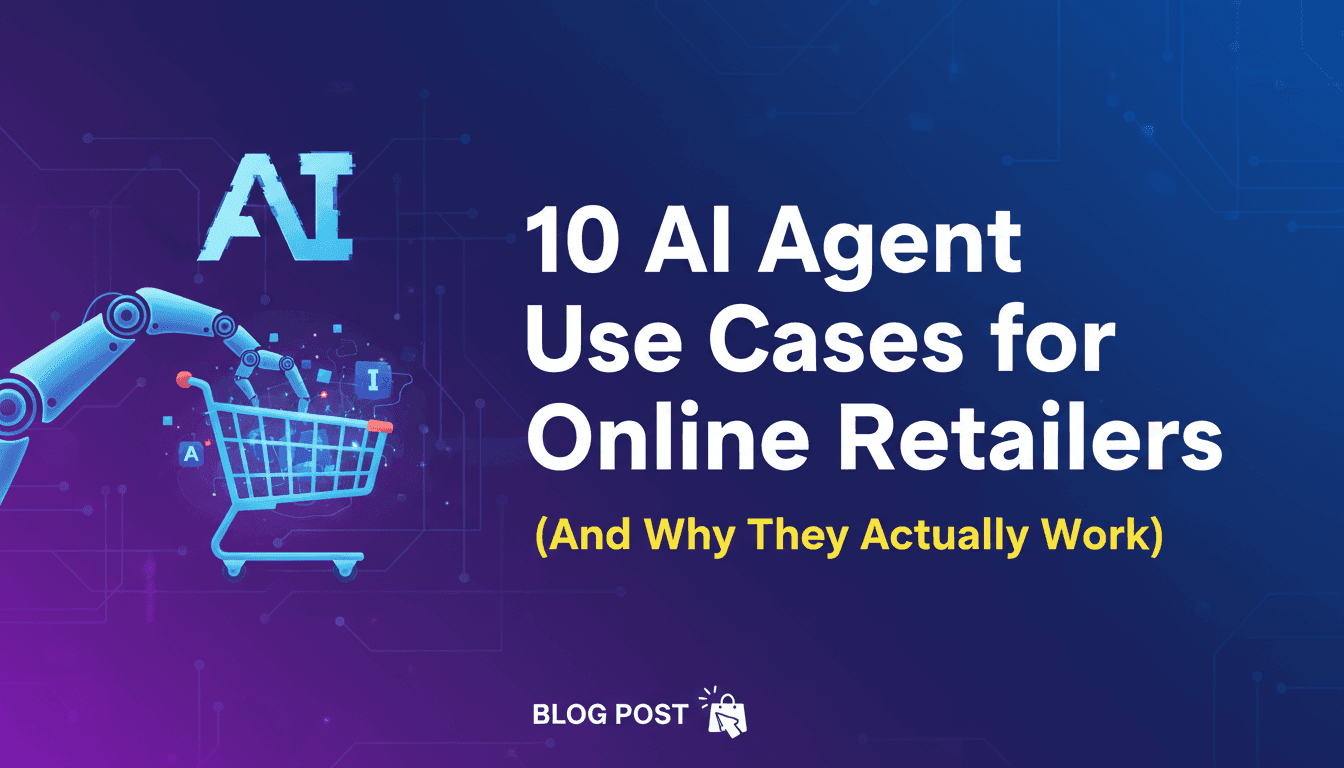 10 AI Agent Use Cases for Online Retailers (And Why They Actually Work)
