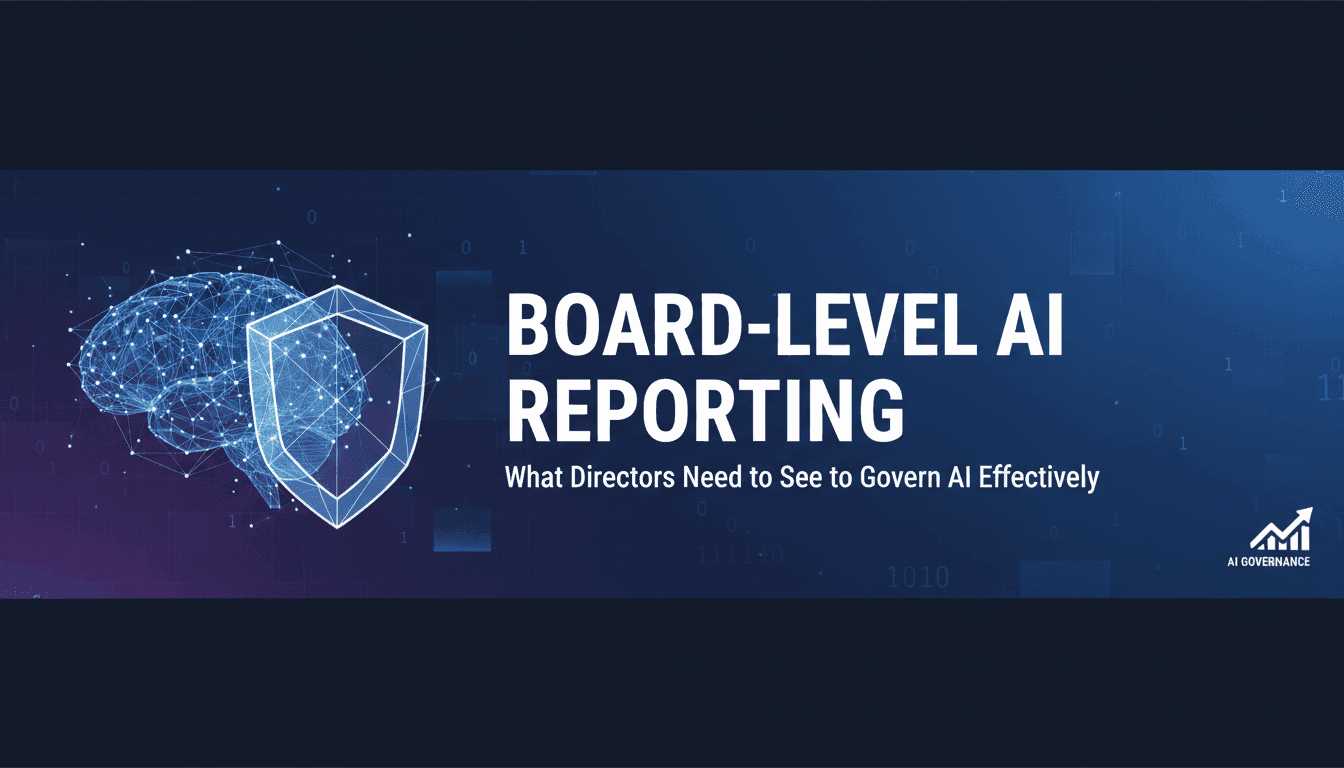 Board-Level AI Reporting: What Directors Need to See to Govern AI Effectively