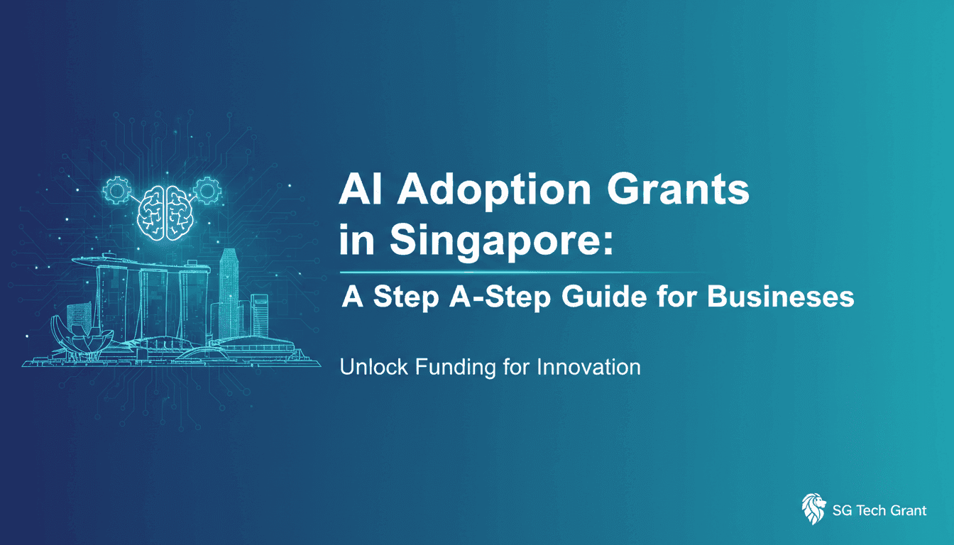 AI Adoption Grants in Singapore: A Step-by-Step Guide for Businesses