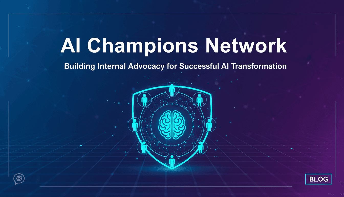AI Champions Network: Building Internal Advocacy for Successful AI Transformation