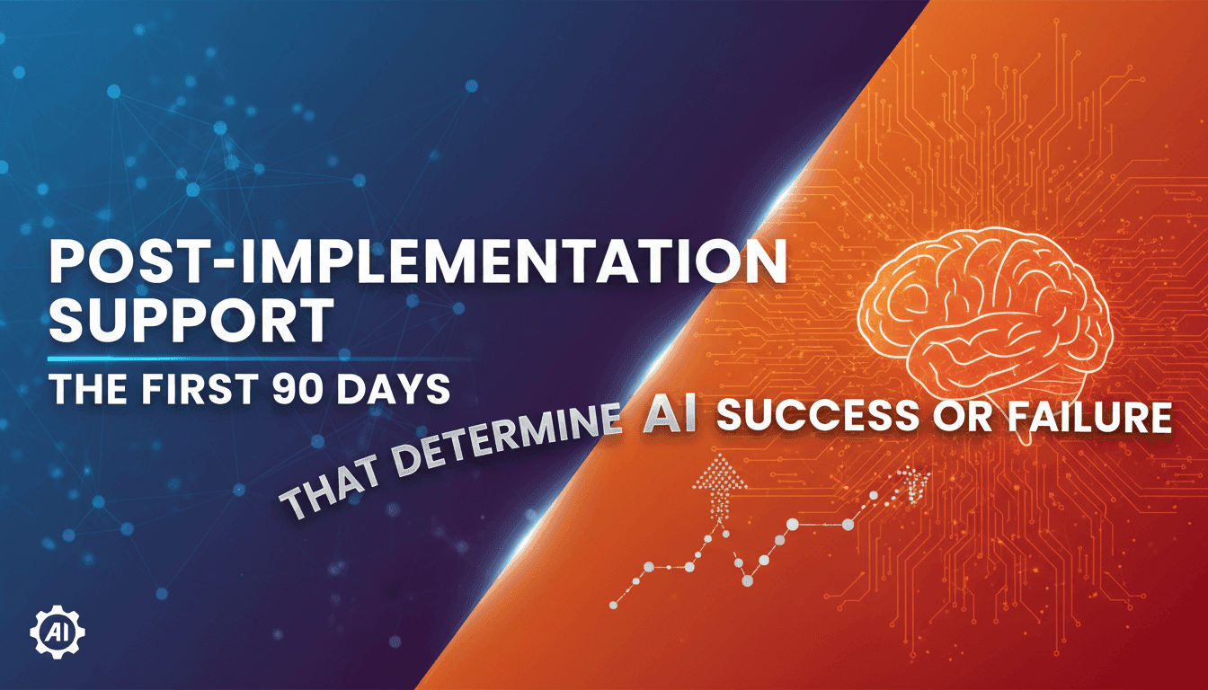 Post-Implementation Support: The First 90 Days That Determine AI Success or Failure