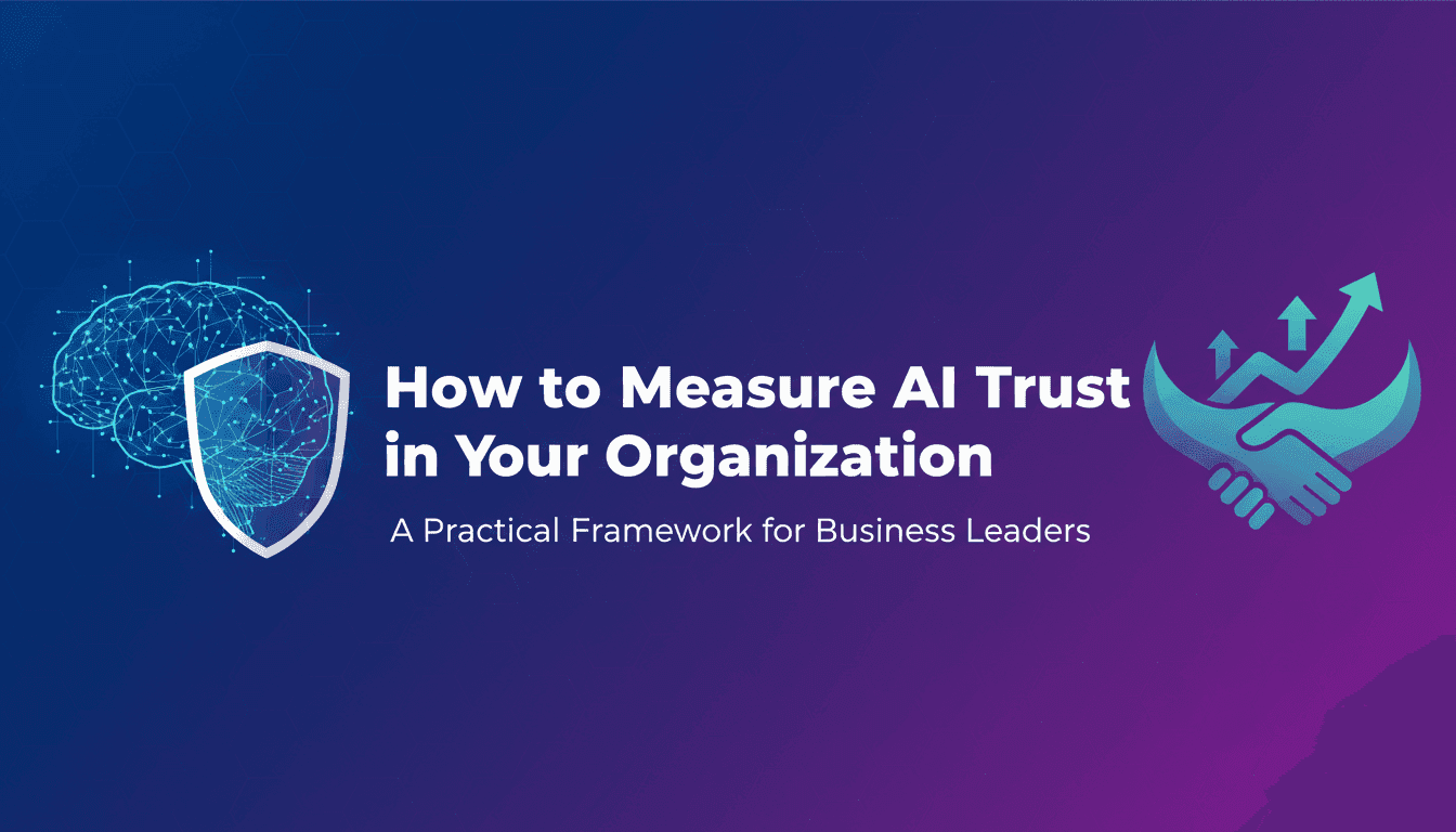 How to Measure AI Trust in Your Organization: A Practical Framework for Business Leaders