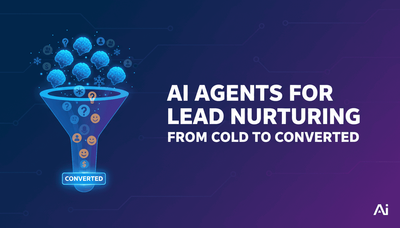AI Agents for Lead Nurturing: From Cold to Converted