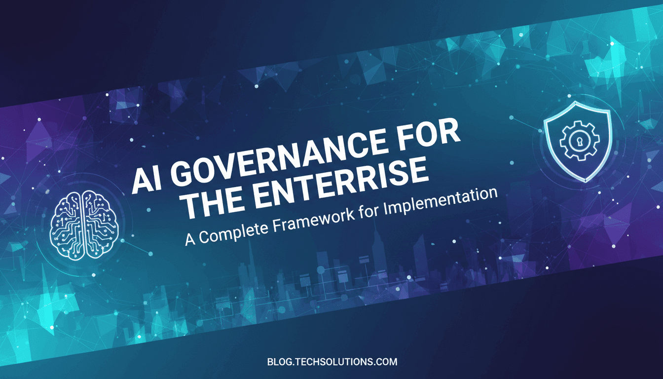 AI Governance for the Enterprise: A Complete Framework for Implementation