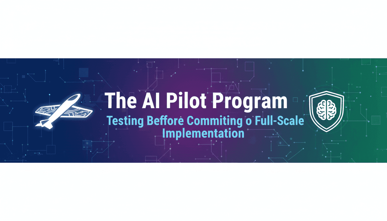 The AI Pilot Program: Testing Before Committing to Full-Scale Implementation