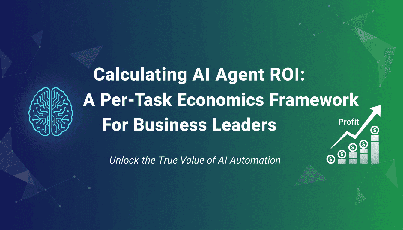 Calculating AI Agent ROI: A Per-Task Economics Framework for Business Leaders