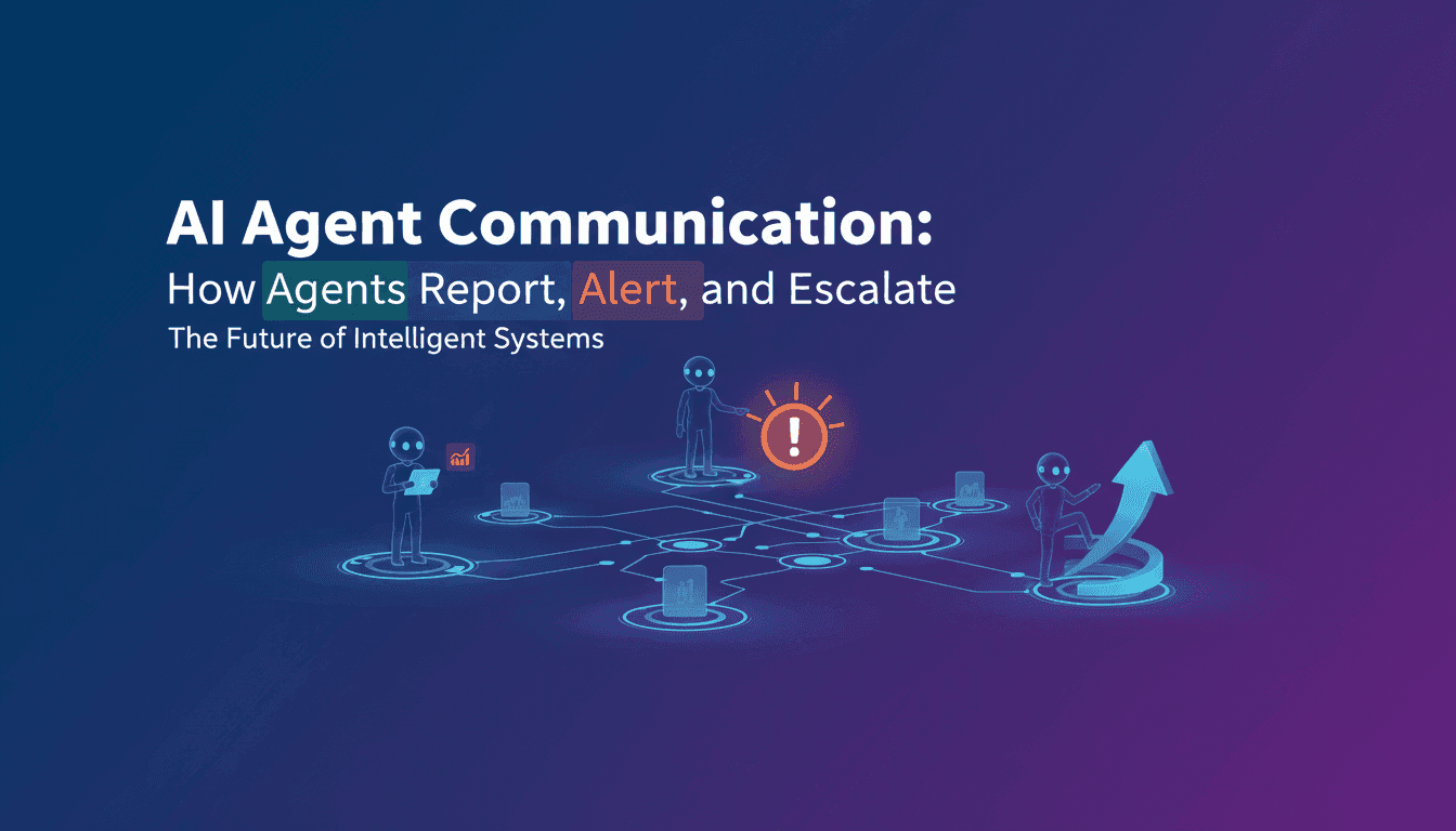 AI Agent Communication: How Agents Report, Alert, and Escalate