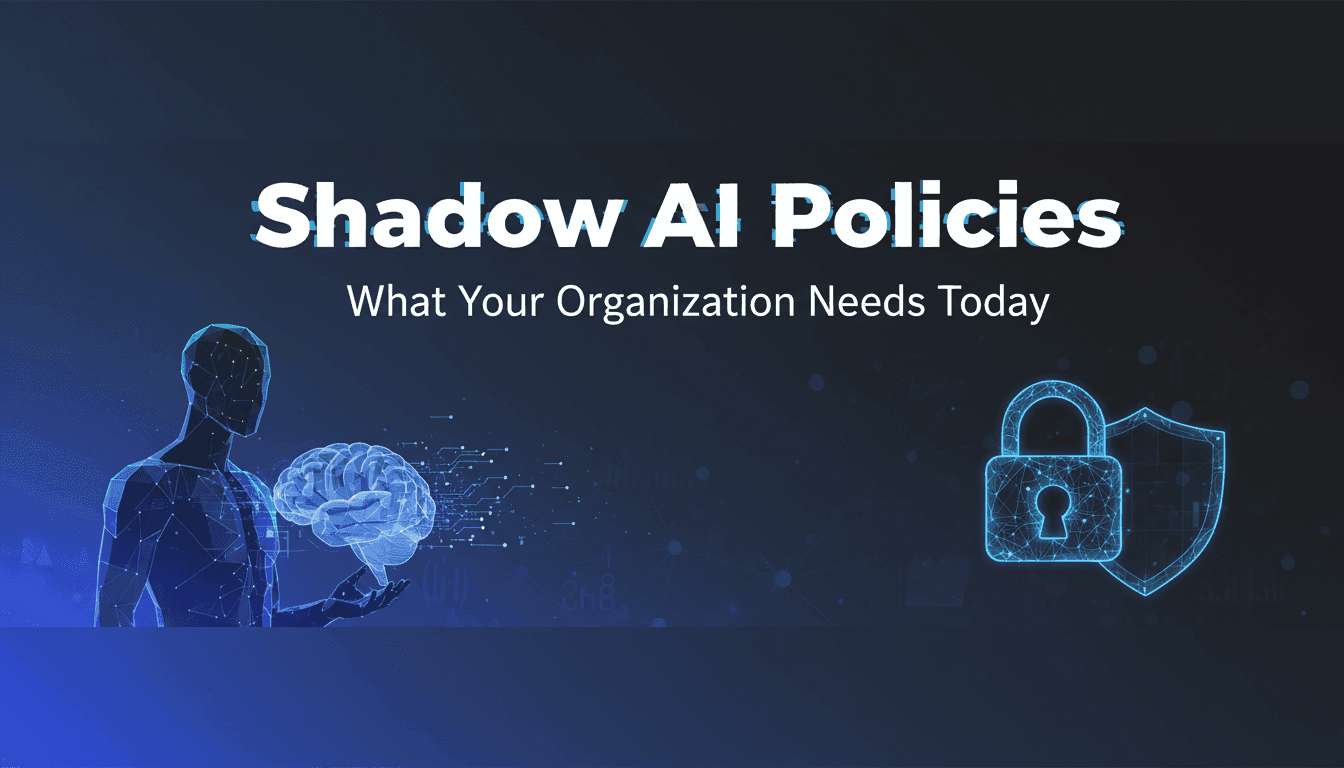 Shadow AI Policies: What Your Organization Needs Today
