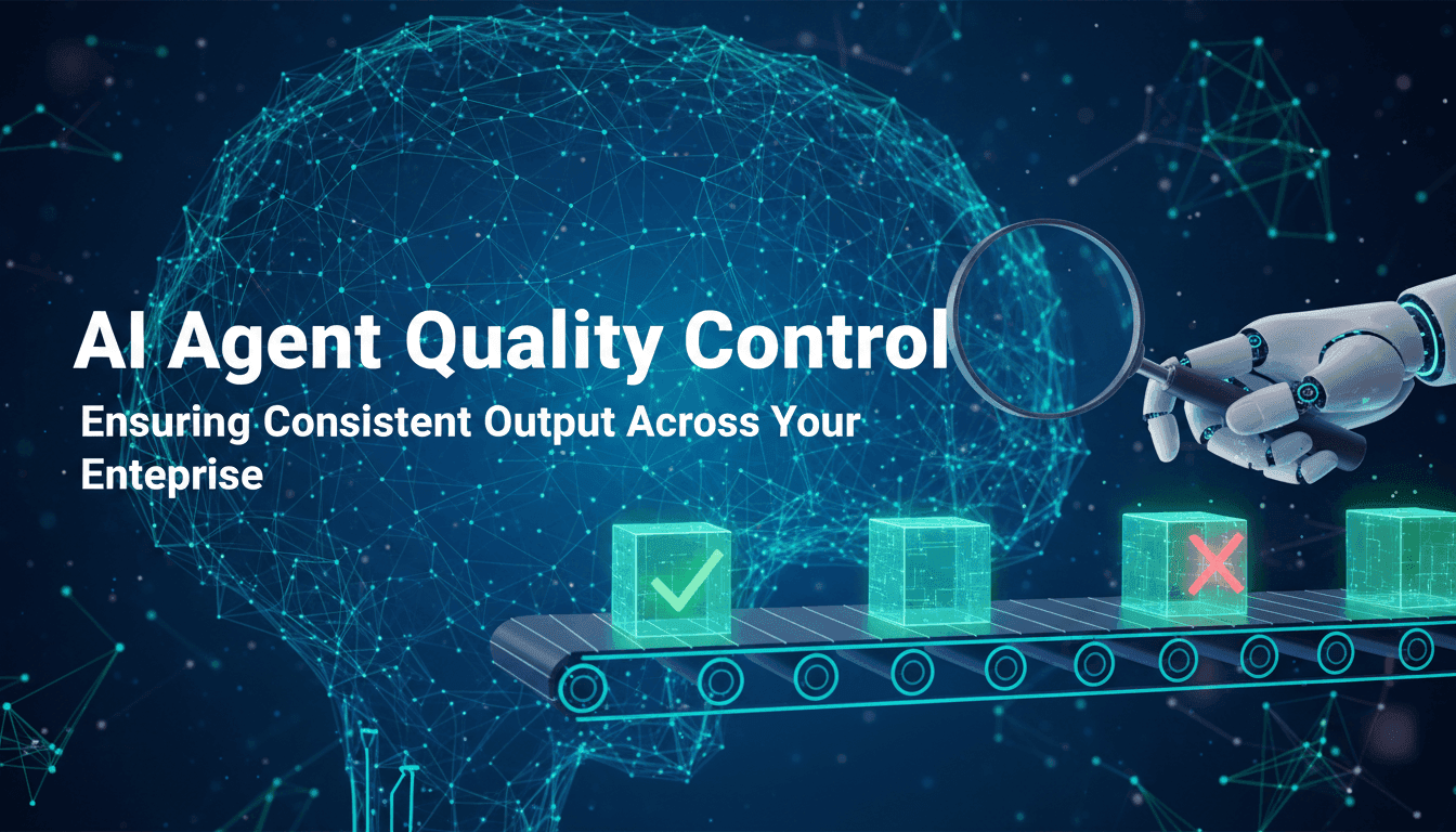 AI Agent Quality Control: Ensuring Consistent Output Across Your Enterprise