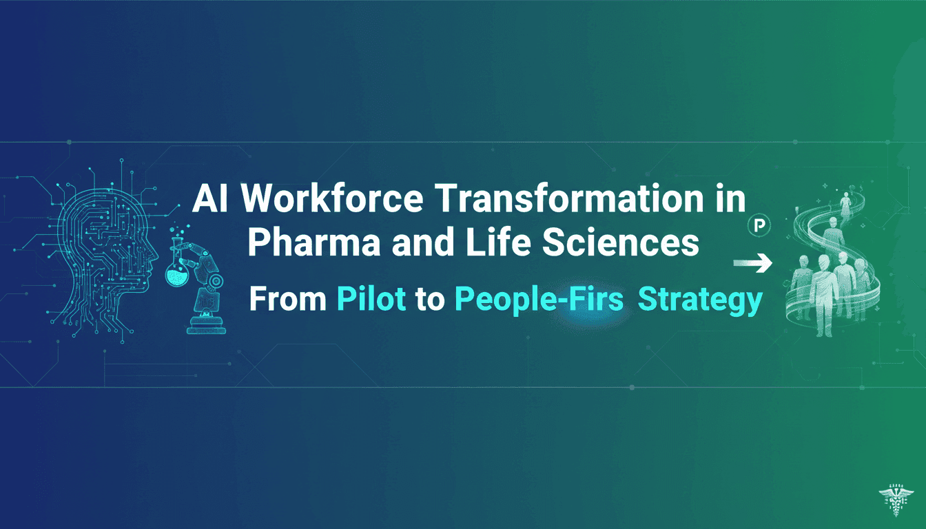 AI Workforce Transformation in Pharma and Life Sciences: From Pilot to People-First Strategy