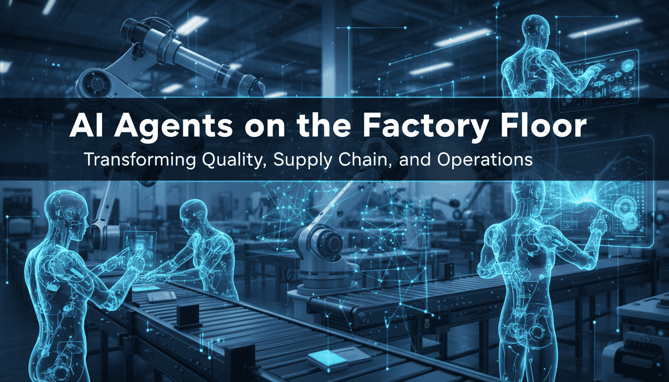 AI Agents on the Factory Floor: Transforming Quality, Supply Chain, and Operations