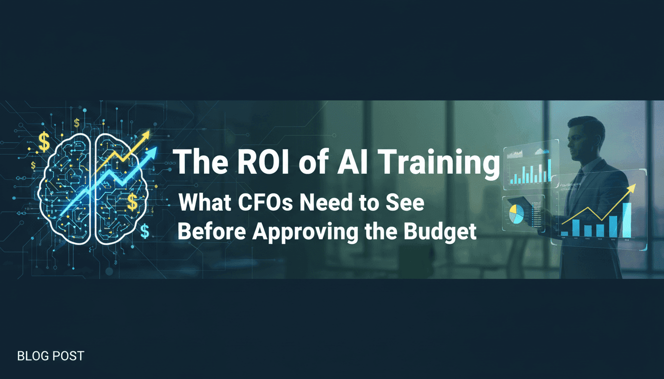 The ROI of AI Training: What CFOs Need to See Before Approving the Budget