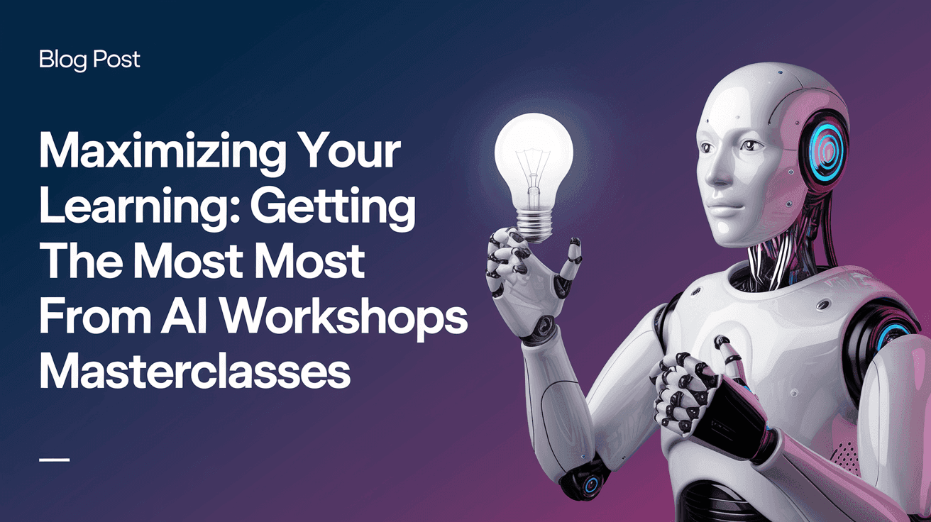 Maximizing Your Learning: Getting the Most from AI Workshops & Masterclasses