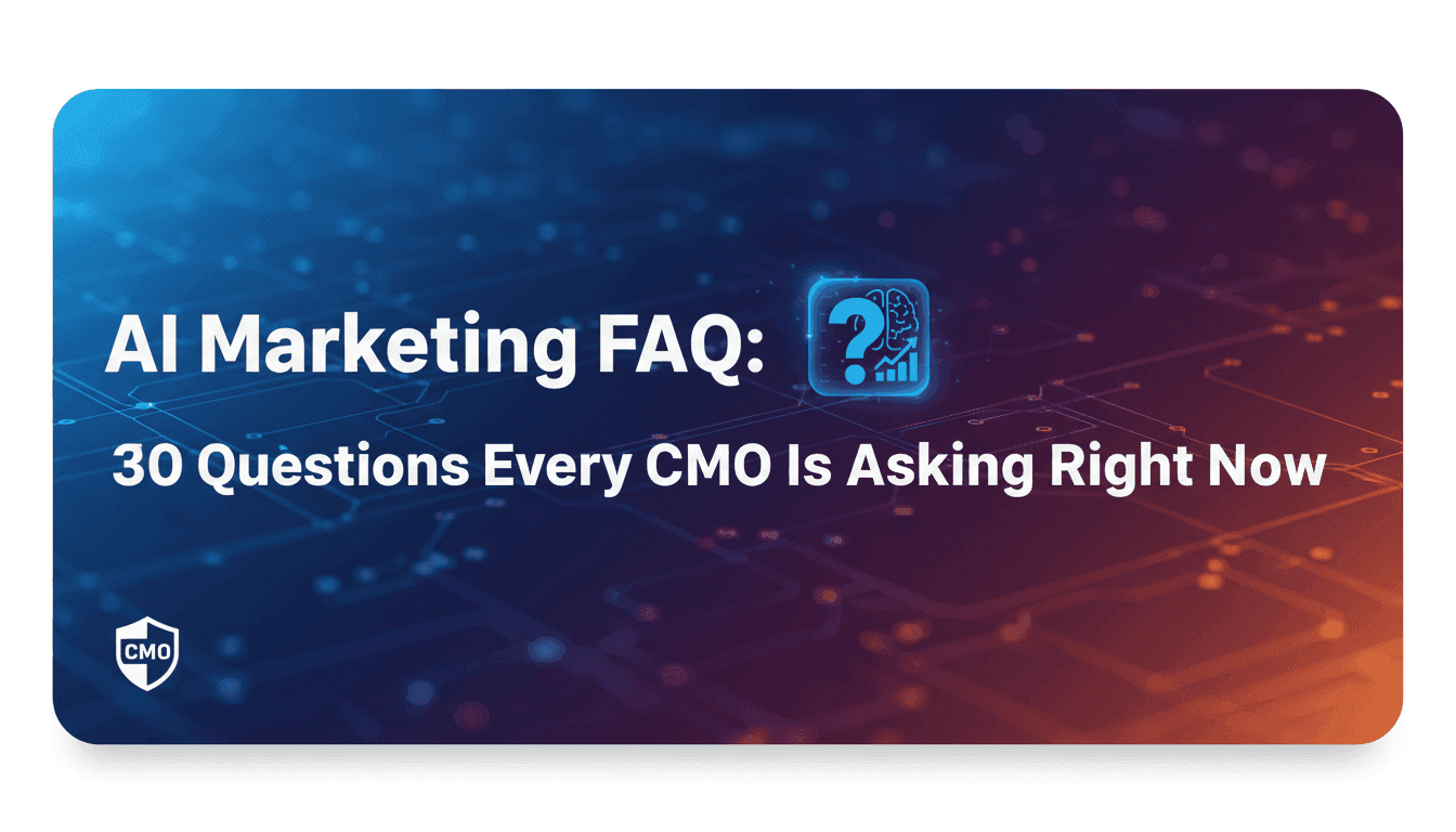 AI Marketing FAQ: 30 Questions Every CMO Is Asking Right Now