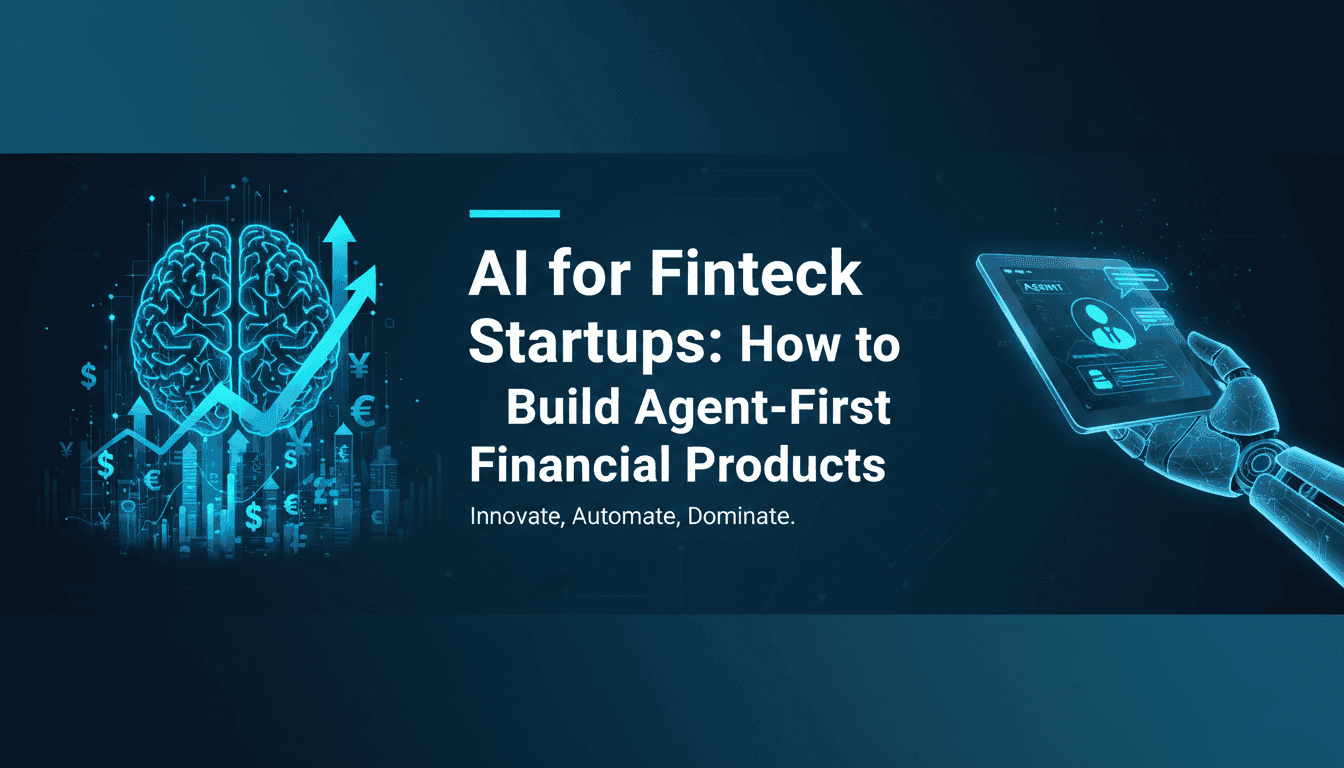 AI for Fintech Startups: How to Build Agent-First Financial Products