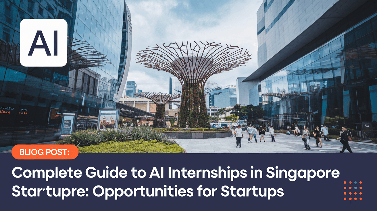 Complete Guide to AI Internships in Singapore: Opportunities for Startups