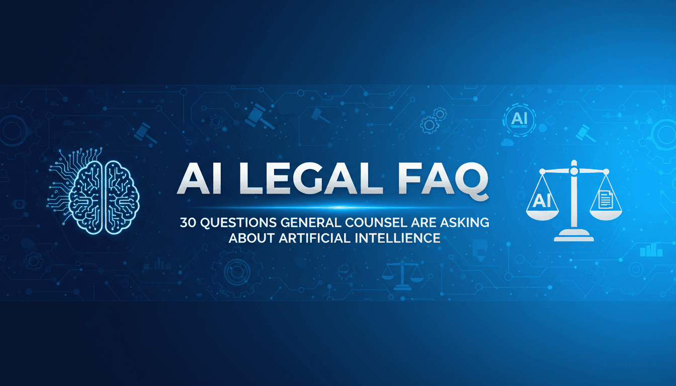 AI Legal FAQ: 30 Questions General Counsel Are Asking About Artificial Intelligence