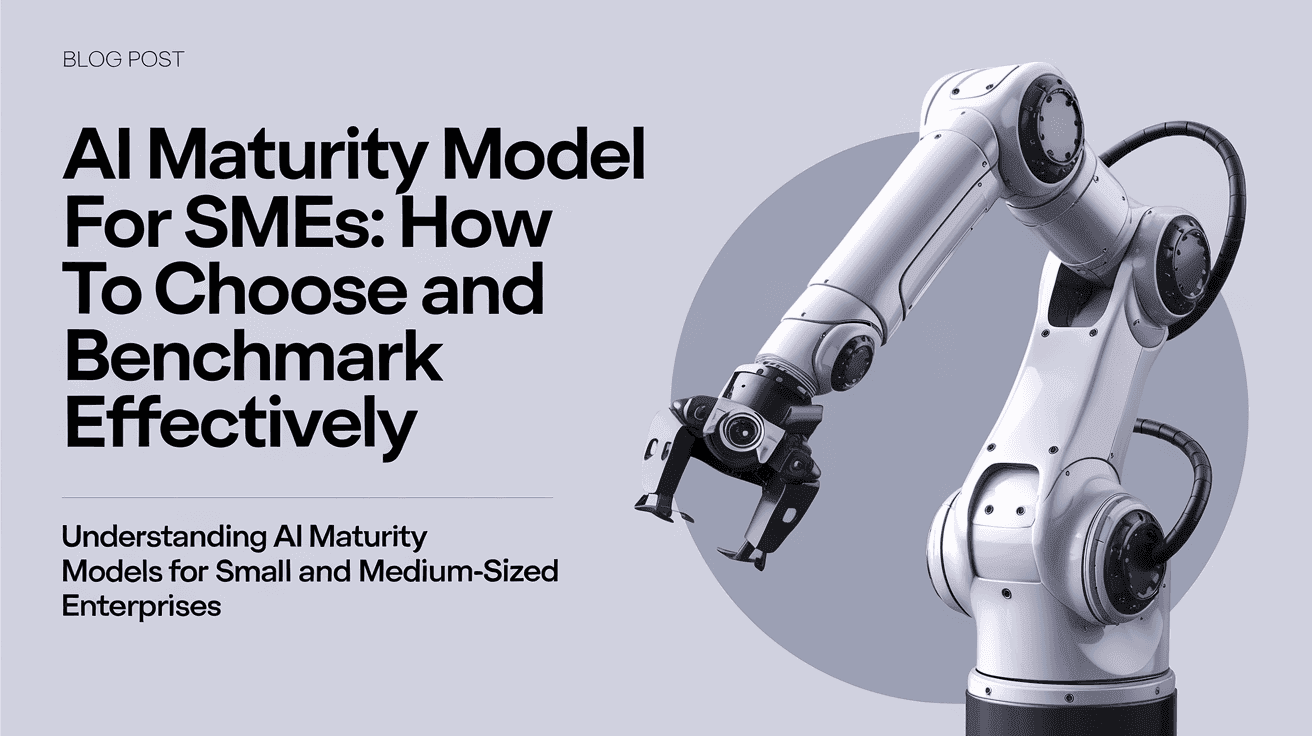AI Maturity Model for SMEs: How to Choose and Benchmark Effectively