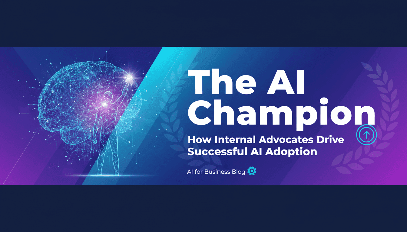 The AI Champion: How Internal Advocates Drive Successful AI Adoption