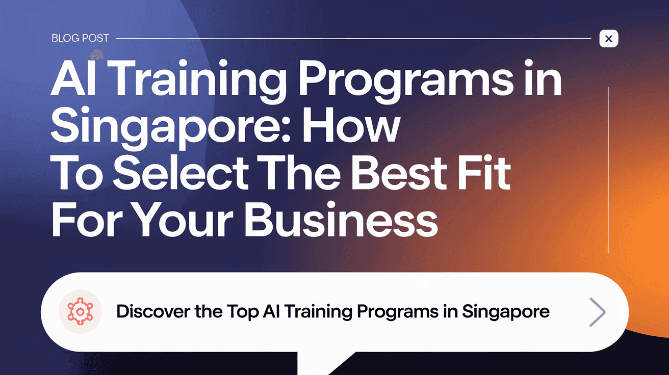 AI Training Programs in Singapore: How to Select the Best Fit for Your Business