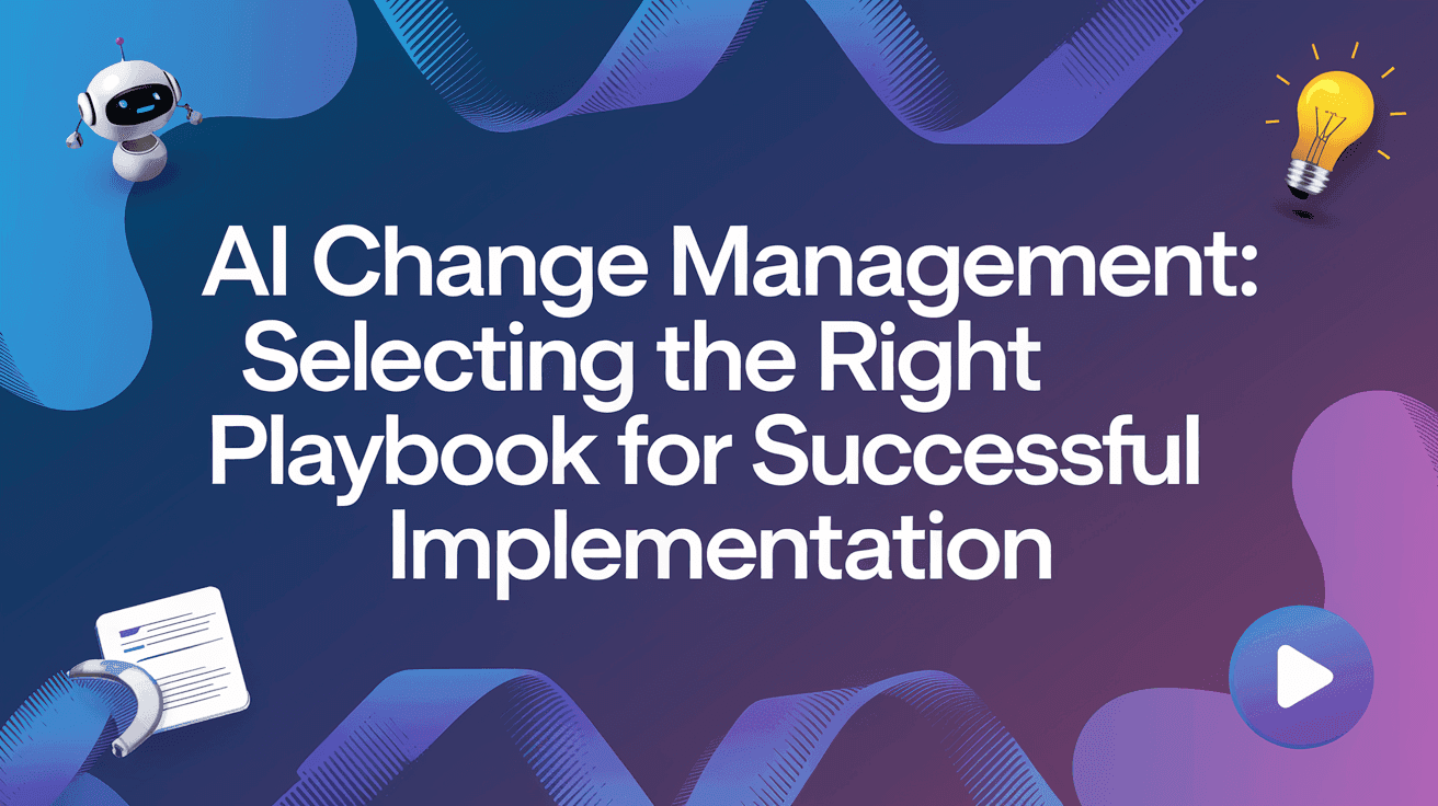 AI Change Management: Selecting the Right Playbook for Successful Implementation