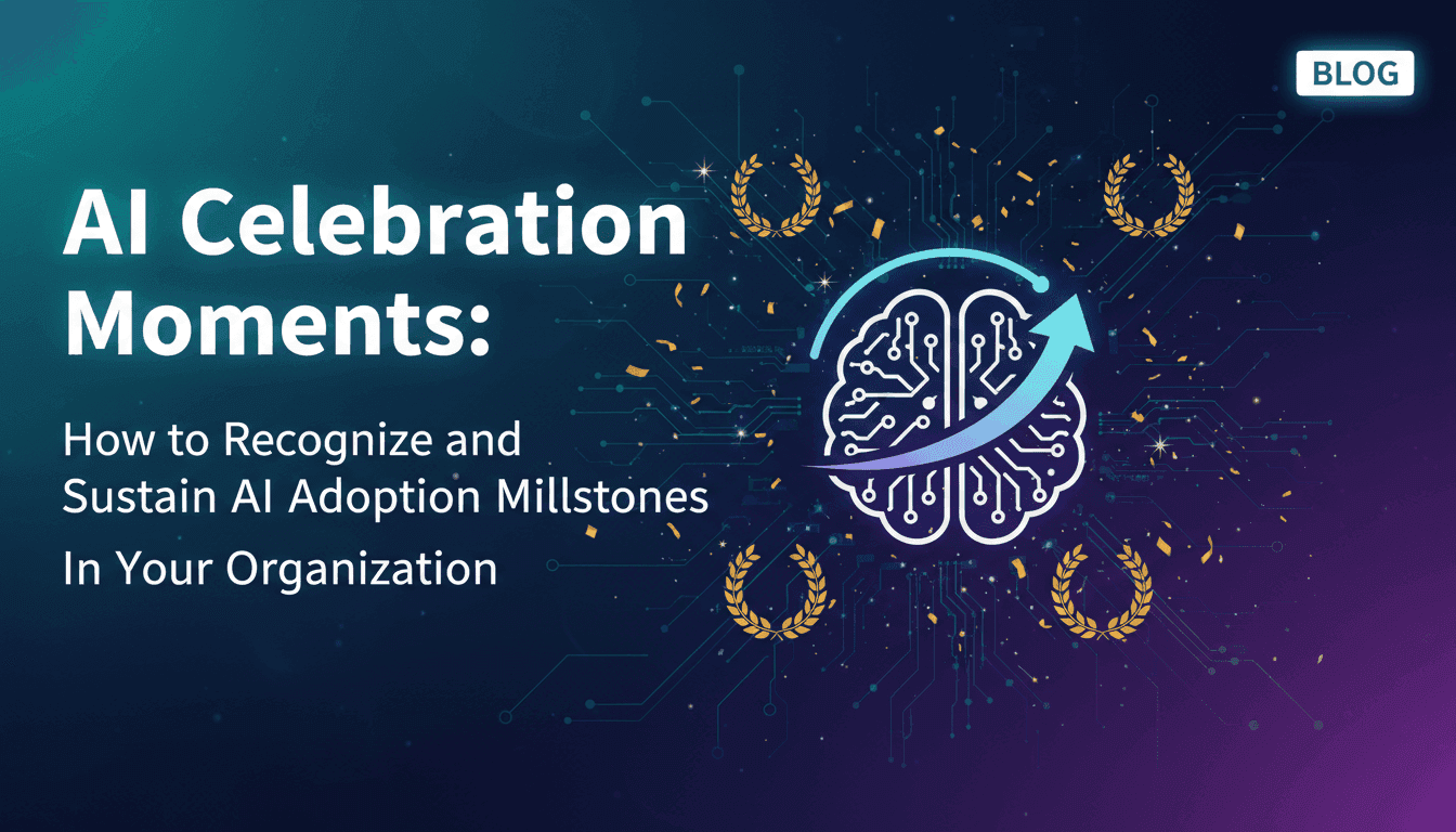 AI Celebration Moments: How to Recognize and Sustain AI Adoption Milestones in Your Organization